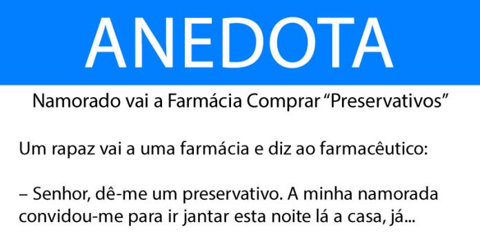Anedota Namorado vai a Farmácia Comprar “Preservativos”