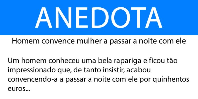 Anedota Homem convence mulher a passar a noite com ele