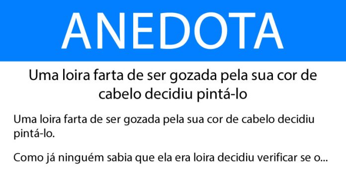 Anedota Uma loira farta de ser gozada pela sua cor de cabelo decidiu pintá-lo