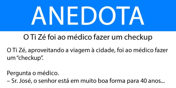 Anedota O Ti Zé foi ao médico fazer um checkup