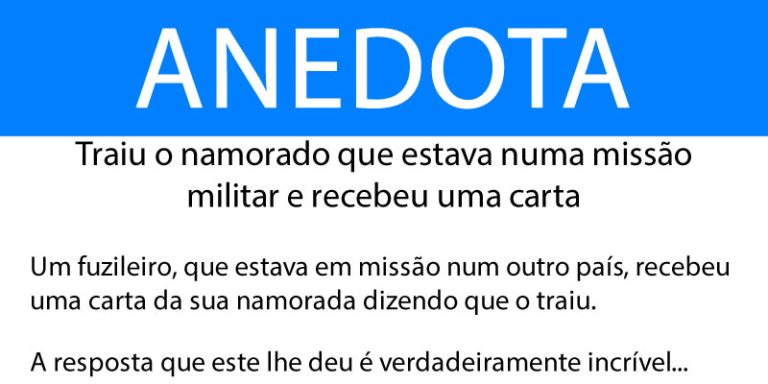 Anedota: Traiu o namorado que estava numa missão militar e recebeu uma carta