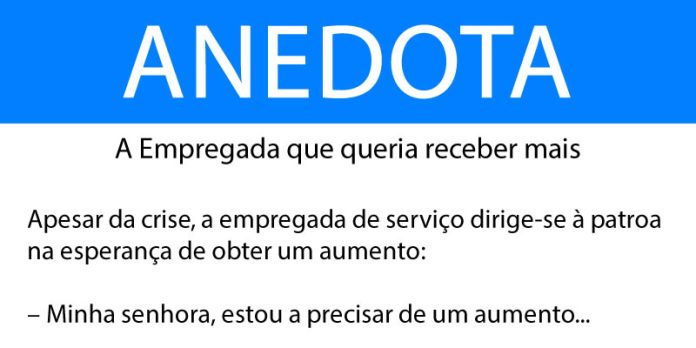 Anedota A Empregada que queria receber mais
