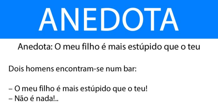 Anedota O meu filho é mais estúpido que o teu