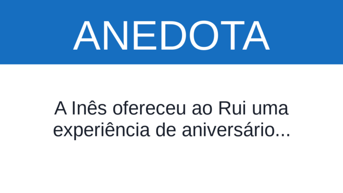 anedota-o-rui-e-a-ines-aceitaram-um-desafio-para-o-aniversario Capa de Anedota: O Rui e a Inês aceitaram um desafio para o aniversário